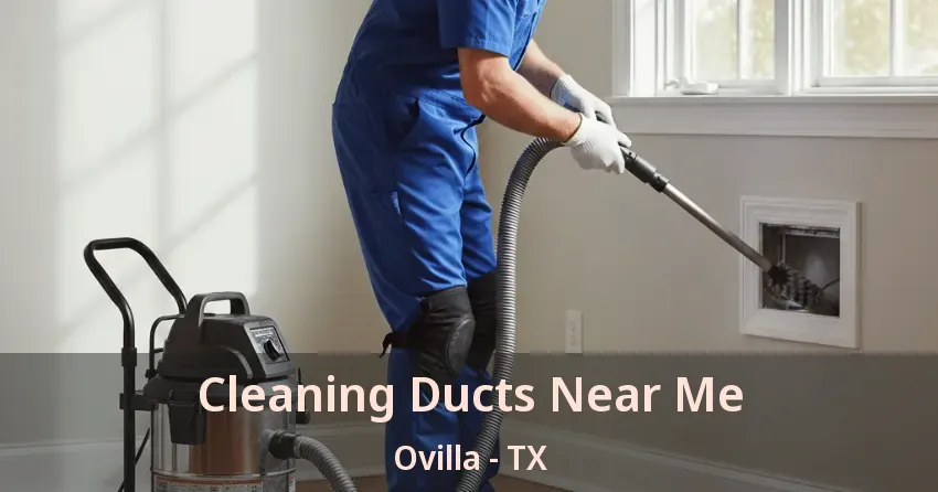 Cleaning Ducts Near Me Ovilla - TX