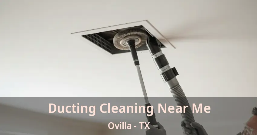 Ducting Cleaning Near Me Ovilla - TX