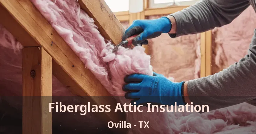 Fiberglass Attic Insulation Ovilla - TX