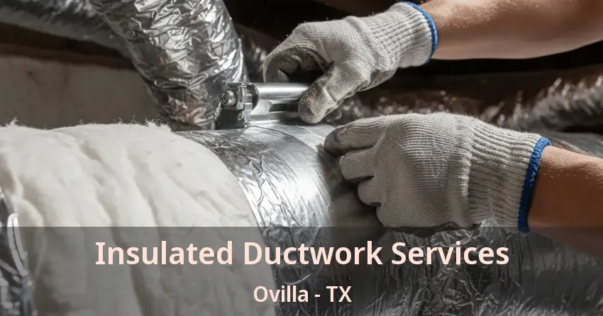 Insulated Ductwork Services Ovilla - TX