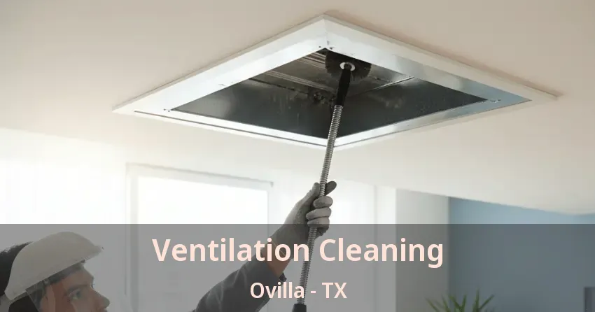 Ventilation Cleaning Ovilla - TX